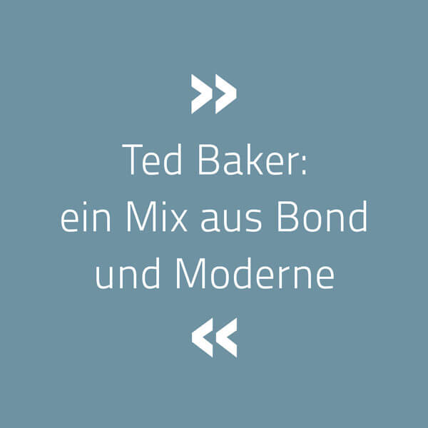 Ted Baker: ein Mix aus Bond und Moderne
